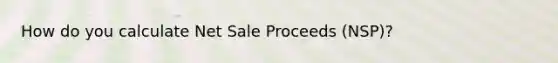 How do you calculate Net Sale Proceeds (NSP)?