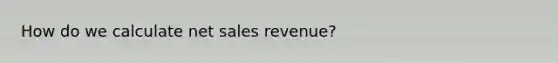 How do we calculate net sales revenue?