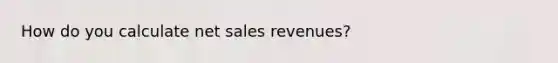 How do you calculate net sales revenues?