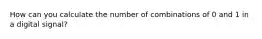 How can you calculate the number of combinations of 0 and 1 in a digital signal?