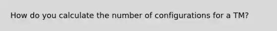 How do you calculate the number of configurations for a TM?