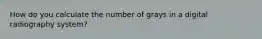 How do you calculate the number of grays in a digital radiography system?