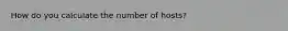 How do you calculate the number of hosts?