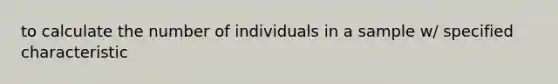 to calculate the number of individuals in a sample w/ specified characteristic