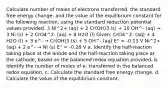 Calculate number of moles of electrons transferred, the standard free energy change, and the value of the equilibrium constant for the following reaction, using the standard reduction potential values provided. 3 Ni^2+ (aq) + 2 Cr(OH)3 (s) + 10 OH^- (aq) → 3 Ni (s) + 2 CrO4^2- (aq) + 8 H2O (l) Given: CrO4^2- (aq) + 4 H2O (l) + 3 e^- → Cr(OH)3 (s) + 5 OH^- (aq) E° = -0.13 V Ni^2+ (aq) + 2 e^- → Ni (s) E° = -0.28 V a. Identify the half-reaction taking place at the anode and the half-reaction taking place at the cathode, based on the balanced redox equation provided. b. Identify the number of moles of e- transferred in the balanced redox equation. c. Calculate the standard free energy change. d. Calculate the value of the equilibrium constant.