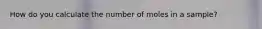 How do you calculate the number of moles in a sample?