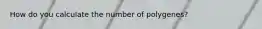 How do you calculate the number of polygenes?