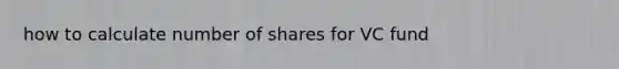 how to calculate number of shares for VC fund