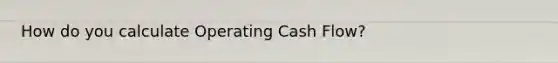 How do you calculate Operating Cash Flow?