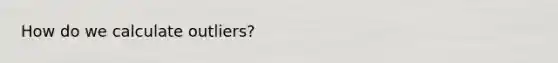 How do we calculate outliers?