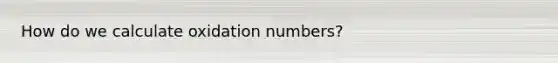 How do we calculate oxidation numbers?