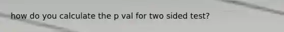 how do you calculate the p val for two sided test?