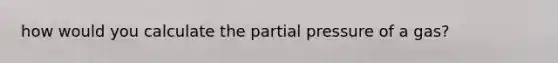 how would you calculate the partial pressure of a gas?