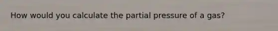 How would you calculate the partial pressure of a gas?