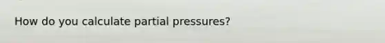 How do you calculate partial pressures?