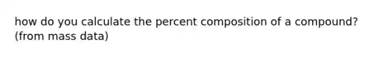 how do you calculate the percent composition of a compound? (from mass data)