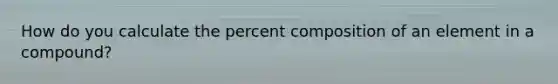 How do you calculate the percent composition of an element in a compound?