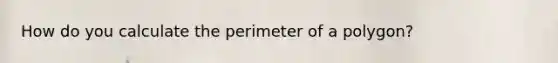 How do you calculate the perimeter of a polygon?