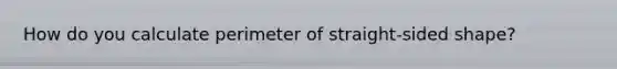 How do you calculate perimeter of straight-sided shape?