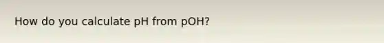 How do you calculate pH from pOH?