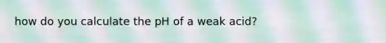 how do you calculate the pH of a weak acid?