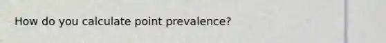 How do you calculate point prevalence?