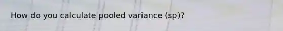 How do you calculate pooled variance (sp)?