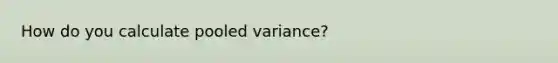 How do you calculate pooled variance?