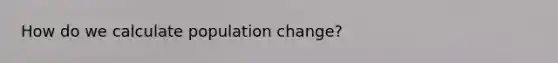 How do we calculate population change?