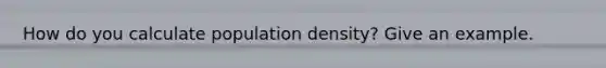 How do you calculate population density? Give an example.