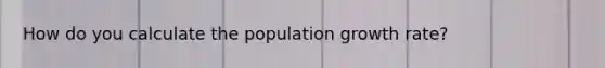 How do you calculate the population growth rate?