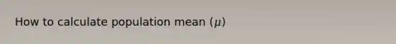 How to calculate population mean (𝜇)