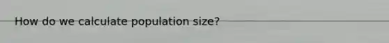 How do we calculate population size?