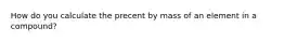 How do you calculate the precent by mass of an element in a compound?