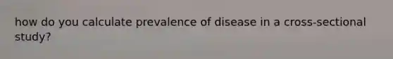 how do you calculate prevalence of disease in a cross-sectional study?