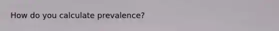 How do you calculate prevalence?