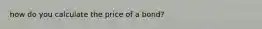 how do you calculate the price of a bond?