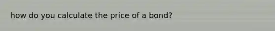 how do you calculate the price of a bond?