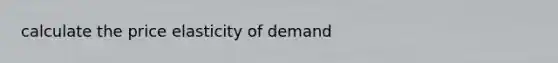 calculate the price elasticity of demand