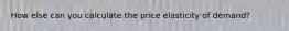 How else can you calculate the price elasticity of demand?