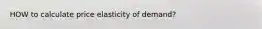 HOW to calculate price elasticity of demand?