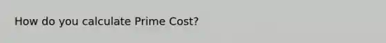 How do you calculate Prime Cost?