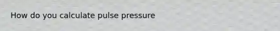 How do you calculate pulse pressure