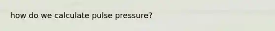 how do we calculate pulse pressure?