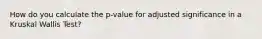 How do you calculate the p-value for adjusted significance in a Kruskal Wallis Test?