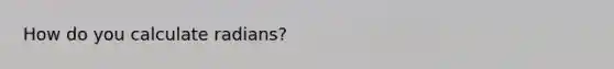 How do you calculate radians?