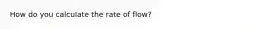 How do you calculate the rate of flow?