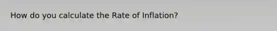 How do you calculate the Rate of Inflation?