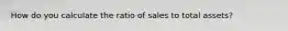 How do you calculate the ratio of sales to total assets?