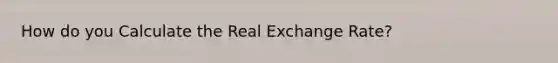 How do you Calculate the Real Exchange Rate?